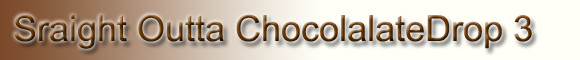 Straight Outta ChocolateDrop vol. 3